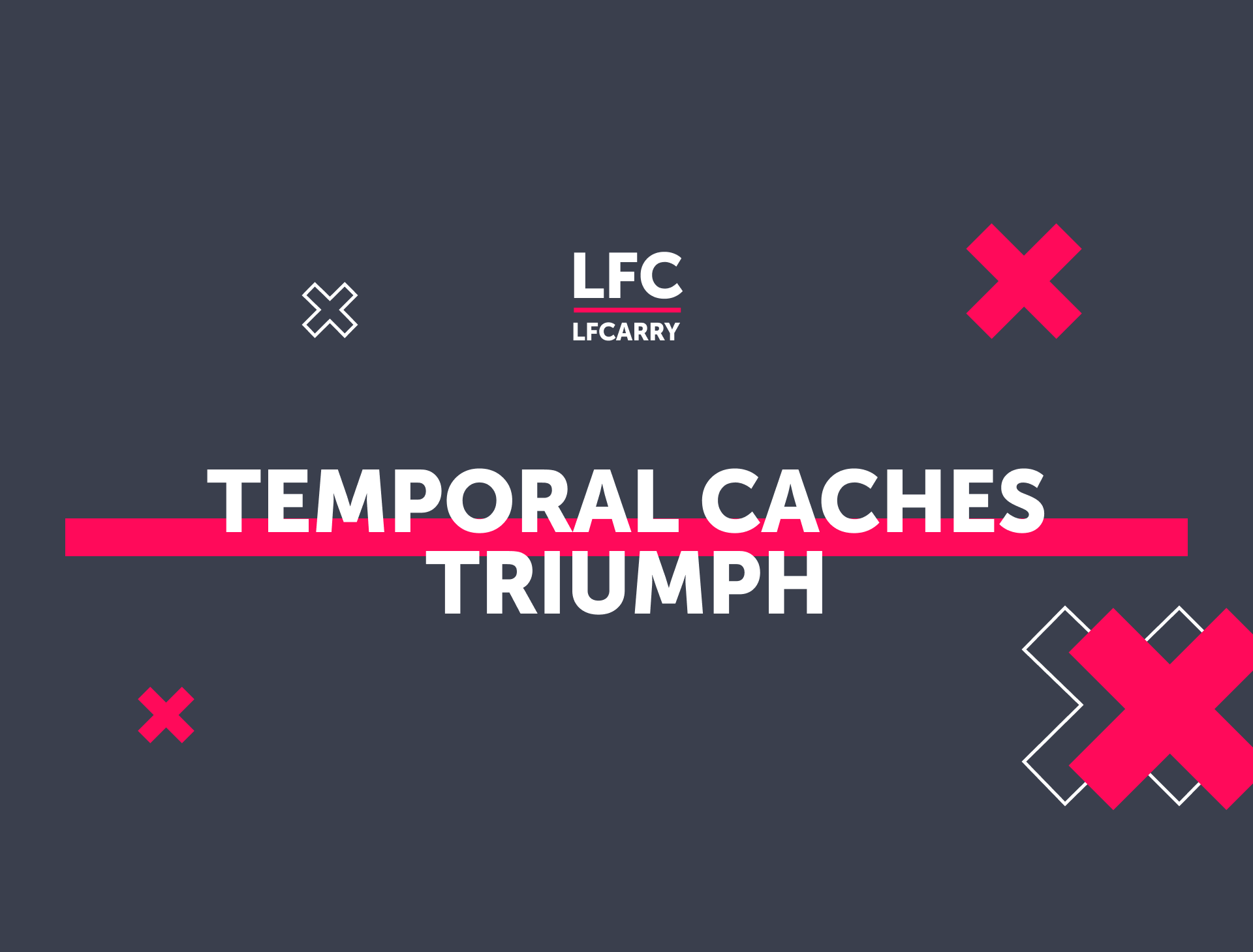 Temporal Caches Triumph